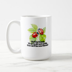 Ladybugs friendship quote funny BFF old senile Coffee Mug