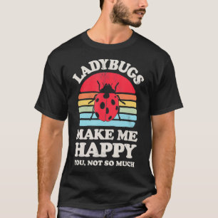 Ladybugs Make Me Happy Funny Ladybug Bug Insect Re T-Shirt