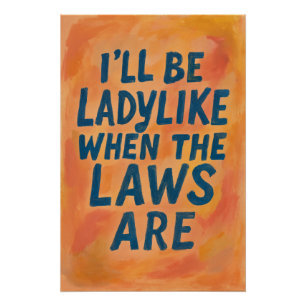 Ladylike When The Laws Are, Bold Feminist Poster