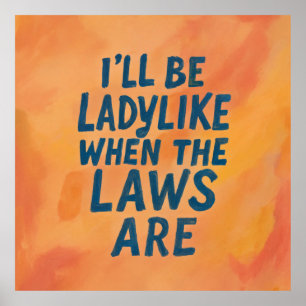 Ladylike When The Laws Are, Bold Feminist Poster