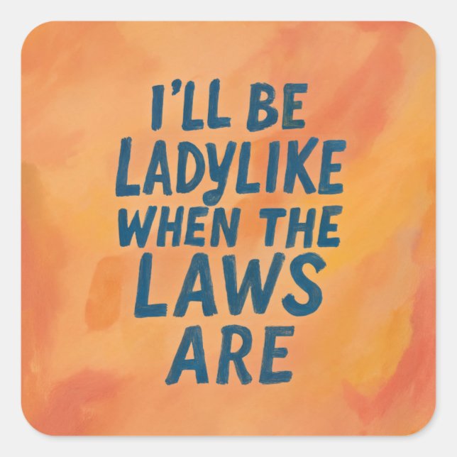 Ladylike When The Laws Are, Bold Feminist Poster Square Sticker (Front)