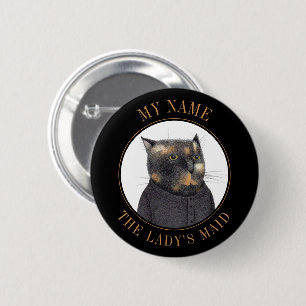 LADY'S MAID CAT Name Tag Badge Pin Button III