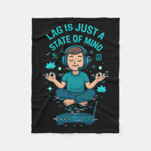 Lag Is Just A State Of Mind Funny Gamer Design  Fleece Blanket