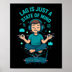 Lag Is Just A State Of Mind Funny Gamer Design  Poster