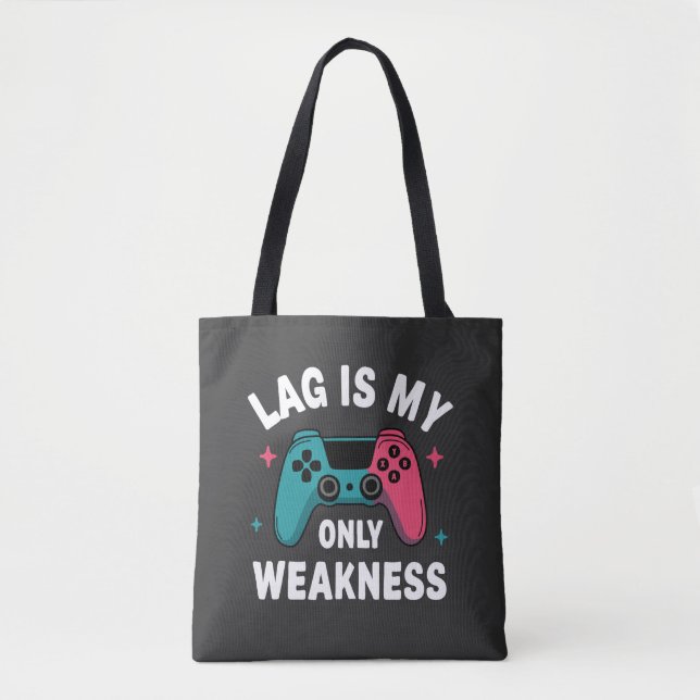 Lag Is My Only Weakness Video Gamer Tote Bag (Front)
