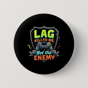 Lag Killed Me Not The Enemy Funny Gaming 6 Cm Round Badge