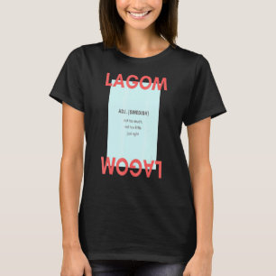 Lagom Adj Swedish Not Too Much Not Too Little Just T-Shirt