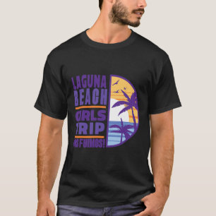 Laguna California Ca Beach Girls Trip Vacation Wom T-Shirt
