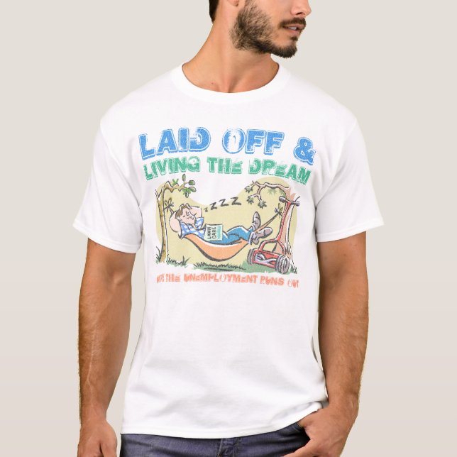 Laid Off & Living the Dream T-Shirt (Front)