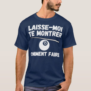 laissemoi te montrer comment jouer au billard  T-Shirt