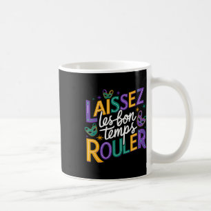 Laissez Les Bons Temps Rouler Let Good Times Roll  Coffee Mug