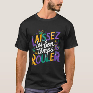 Laissez Les Bons Temps Rouler Let Good Times Roll  T-Shirt