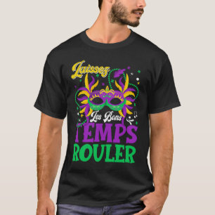 Laissez Les Bons Temps Rouler Mardi Gras Women Men T-Shirt