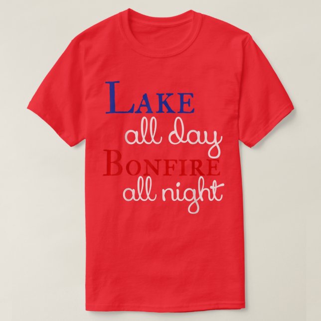 Lake All Day Bonfire All Night  T-Shirt (Design Front)