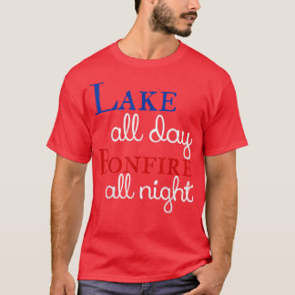 Lake All Day Bonfire All Night  T-Shirt