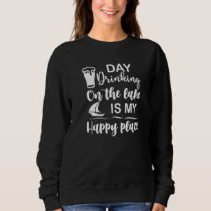 Lake Beach Day Drinking On The Lake Is My Happy Ap Sweatshirt