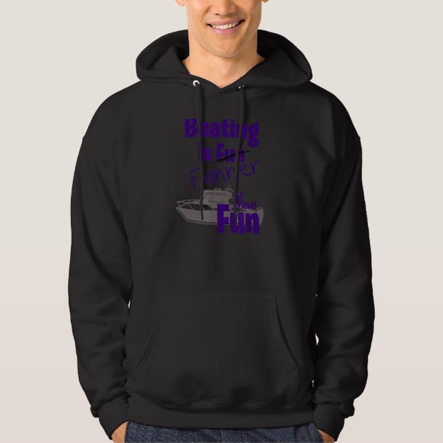 Lake Boating Is Funner Than Fun   Boat Hoodie (Front)