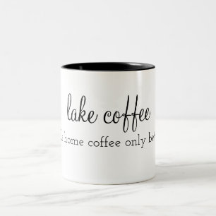 lake coffee : like home coffee only better Two-Tone coffee mug