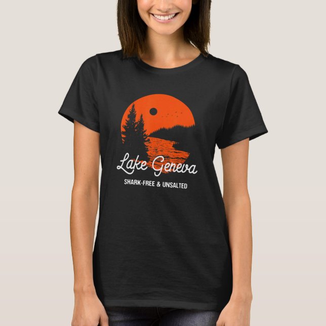 Lake Geneva Shark-Free and Unsalted Vacation Sayin T-Shirt (Front)