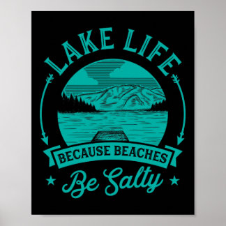 Lake Life Because Beaches Be Salty Funny Cute Uniq Poster