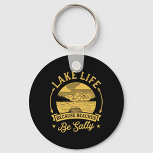 Lake Life Because Beaches Be Salty Lake Life Famil Key Ring