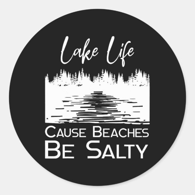 Lake Life Causes Salty Beaches  Classic Round Sticker (Front)