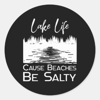 Lake Life Causes Salty Beaches  Classic Round Sticker