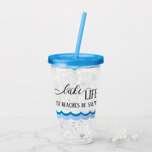 Lake Life Cuz Beaches Be Salty Acrylic Tumbler