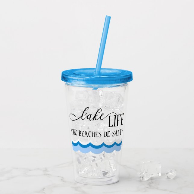 Lake Life Cuz Beaches Be Salty Acrylic Tumbler (Back Ice)