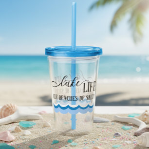 Lake Life Cuz Beaches Be Salty Acrylic Tumbler