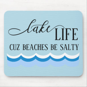 Lake Life Cuz Beaches be Salty Funny Mouse Mat