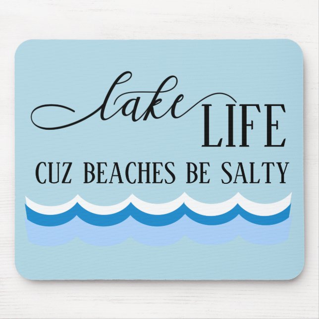 Lake Life Cuz Beaches be Salty Funny Mouse Mat (Front)