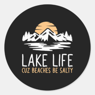 Lake Life Cuz Beaches Be Salty Funny Vacation Camp Classic Round Sticker