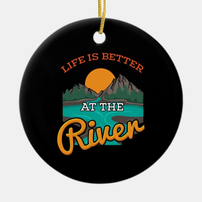 Lake -Life Is Better On The River Ceramic Ornament (Front)