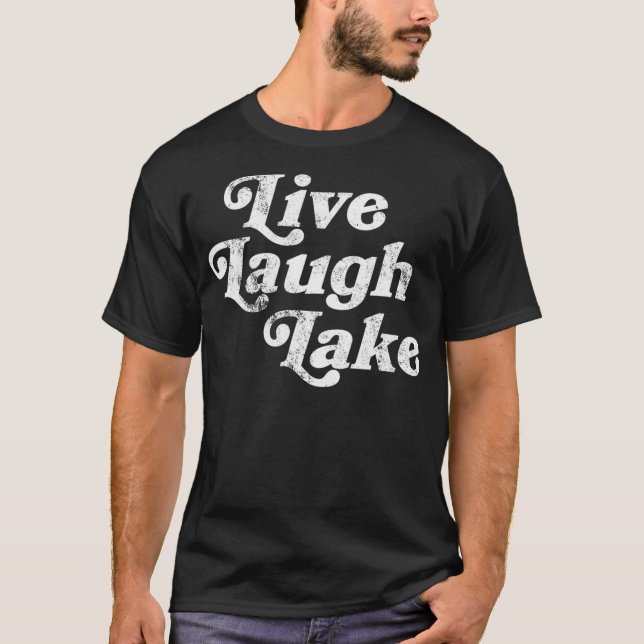 Lake Life   Live Laugh Lake T-Shirt (Front)