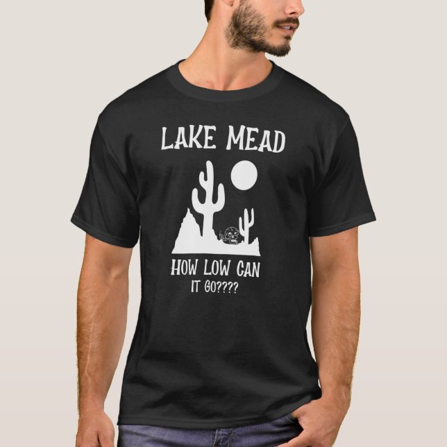 Lake Mead How Low Can It Go T-Shirt (Front)