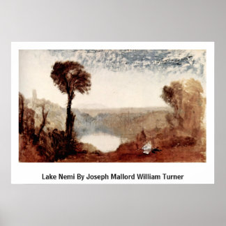 Lake Nemi By Joseph Mallord William Turner Poster