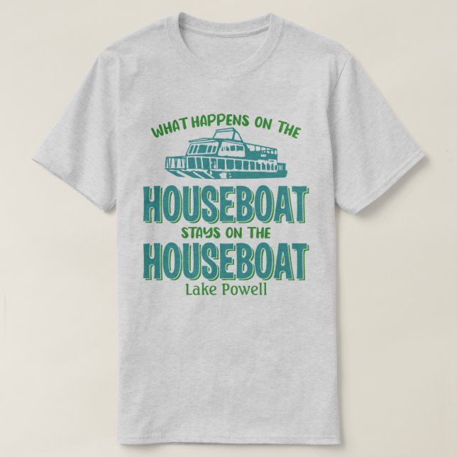 Lake Powell Whatever Happens Houseboat Customise T-Shirt (Design Front)