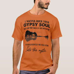 Lake Shadow I Wanna Rock Your GYPSY Soul Into The T-Shirt
