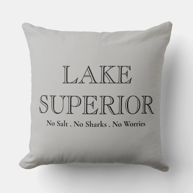 LAKE SUPERIOR, no sharks, no salt, no worries Cushion (Front)