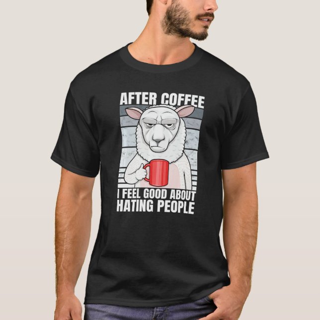Lamb After Coffee I Feel Good About Hating People  T-Shirt (Front)
