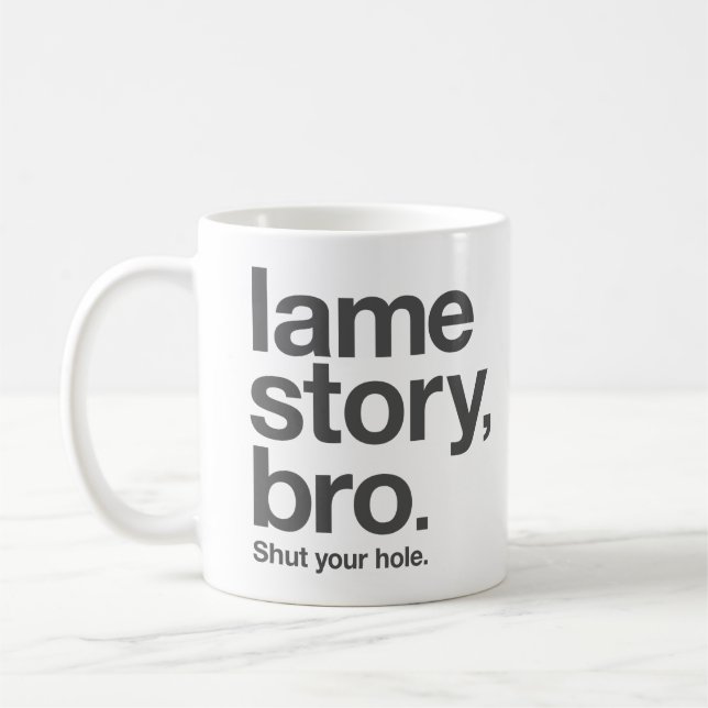 LAME STORY, BRO. Shut your hole. "Coffee" Mug (Left)