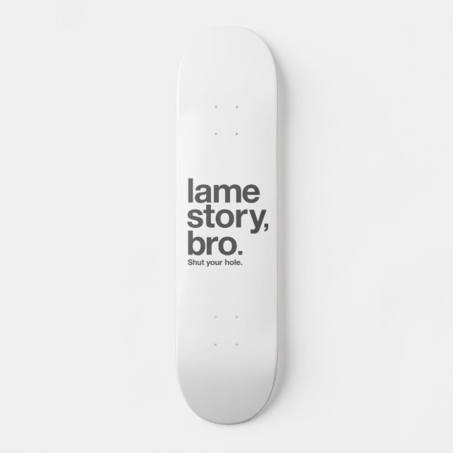 LAME STORY, BRO. Shut your hole. Skateboard. Skateboard (Front)