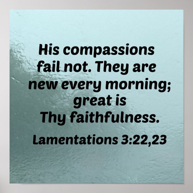 Lamentations 3:22,23 His compassions fail not Poster (Front)