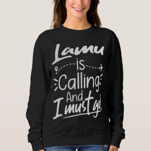 Lamu Is Calling and I Must Go Kenya Travel Sweatshirt