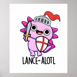 Lance-a-lotl Funny Axolotl Knight Pun Poster
