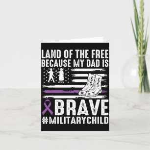 Land Of The Because Dad Brave Proud Military Child Card