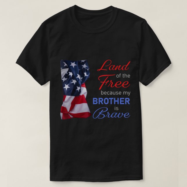 Land of the Free Because My Brother is Brave - Vet T-Shirt (Design Front)
