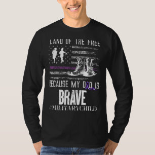 Land Of The Free Because My Dad Is Brave Military T-Shirt