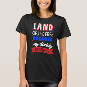 Land Of The Free Because My Daddy Is Brave Memoria T-Shirt